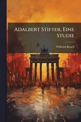 bokomslag Adalbert Stifter, Eine Studie