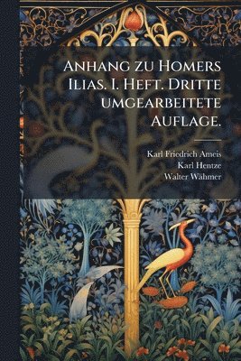 bokomslag Anhang zu Homers Ilias. I. Heft. Dritte umgearbeitete Auflage.