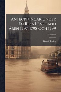 bokomslag Anteckningar Under En Resa I England Ã...ren 1797, 1798 Och 1799