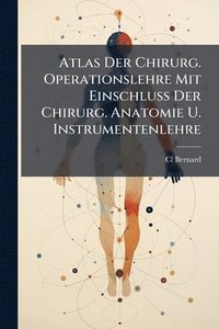 bokomslag Atlas Der Chirurg. Operationslehre Mit Einschluss Der Chirurg. Anatomie U. Instrumentenlehre