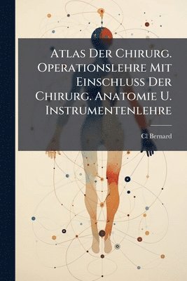 bokomslag Atlas Der Chirurg. Operationslehre Mit Einschluss Der Chirurg. Anatomie U. Instrumentenlehre