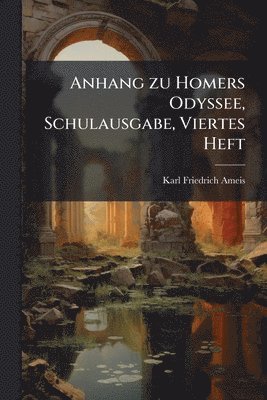 Karl Friedrich Ameis - Anhang zu Homers Odyssee, Schulausgabe, Viertes Heft, Häftad