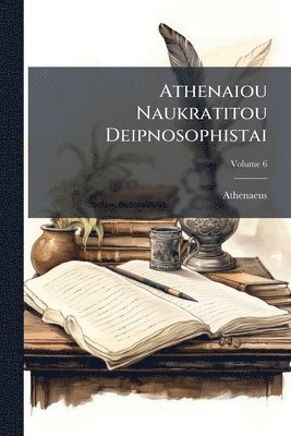 bokomslag Athenaiou Naukratitou Deipnosophistai