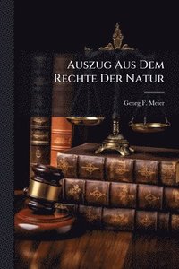 bokomslag Auszug Aus Dem Rechte Der Natur