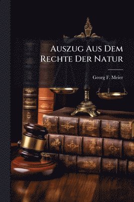 Georg F Meier, Georg F. Meier - Auszug Aus Dem Rechte Der Natur, Häftad