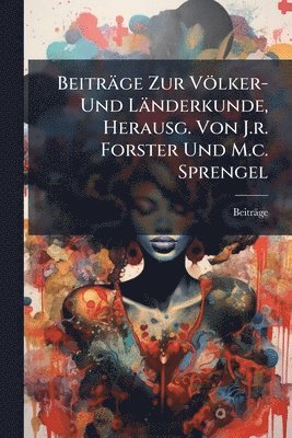 bokomslag Beiträge Zur Völker- Und Länderkunde, Herausg. Von J.r. Forster Und M.c. Sprengel