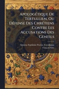 bokomslag ApologÃ(c)tique De Tertullien, Ou DÃ(c)fense Des ChrÃ(c)tiens Contre Les Accusations Des Gentils