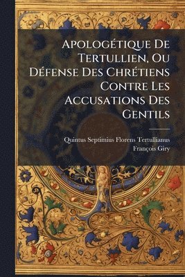 bokomslag ApologÃ(c)tique De Tertullien, Ou DÃ(c)fense Des ChrÃ(c)tiens Contre Les Accusations Des Gentils