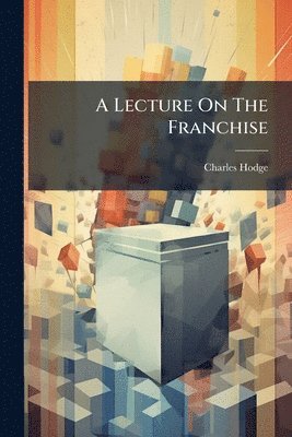 bokomslag A Lecture On The Franchise