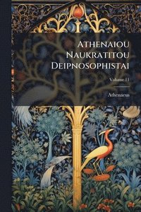 bokomslag Athenaiou Naukratitou Deipnosophistai