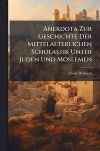 bokomslag Anekdota Zur Geschichte Der Mittelalterlichen Scholastik Unter Juden Und Moslemen