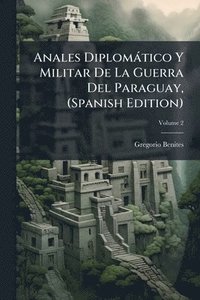 bokomslag Anales Diplomàtico Y Militar De La Guerra Del Paraguay, (Spanish Edition)
