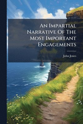 John Jones - An Impartial Narrative Of The Most Important Engagements, Häftad