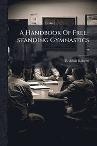 bokomslag Handbook Of Free-standing Gymnastics ...