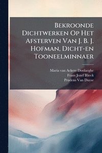 bokomslag Bekroonde Dichtwerken Op Het Afsterven Van J. B. J. Hofman, Dicht-en Tooneelminnaer