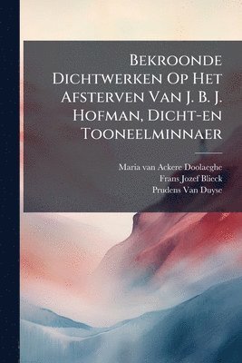 bokomslag Bekroonde Dichtwerken Op Het Afsterven Van J. B. J. Hofman, Dicht-en Tooneelminnaer