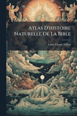 Louis-Claude Fillion - Atlas D'histoire Naturelle De La Bible, Häftad