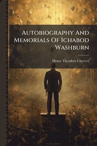 bokomslag Autobiography And Memorials Of Ichabod Washburn