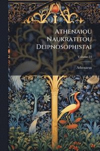 bokomslag Athenaiou Naukratitou Deipnosophistai