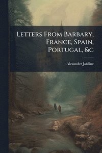 bokomslag Letters From Barbary, France, Spain, Portugal, &c