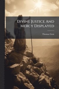 bokomslag Divine Justice And Mercy Displayed