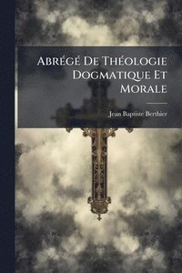 bokomslag AbrÃ(c)gÃ(c) De ThÃ(c)ologie Dogmatique Et Morale