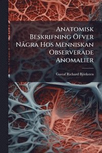 bokomslag Anatomisk Beskrifning Ã-fver NÃ gra Hos Menniskan Observerade Anomalier