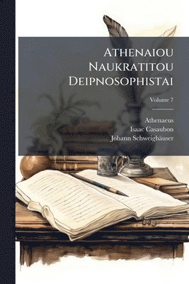 Athenaeus (of Naucratis ), Isaac Casaubon, Johann Schweighäuser - Athenaiou Naukratitou Deipnosophistai, Häftad