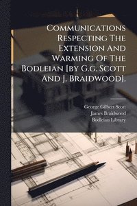 bokomslag Communications Respecting The Extension And Warming Of The Bodleian [by G.g. Scott And J. Braidwood].