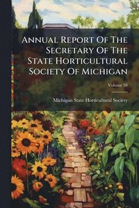bokomslag Annual Report Of The Secretary Of The State Horticultural Society Of Michigan