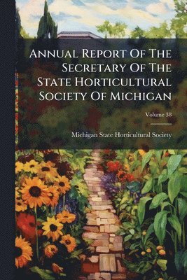 bokomslag Annual Report Of The Secretary Of The State Horticultural Society Of Michigan