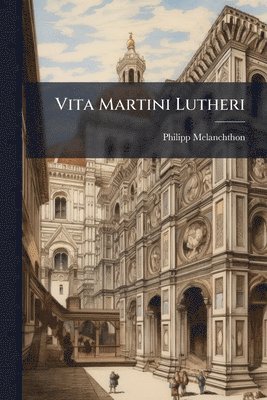 Philipp Melanchthon - Vita Martini Lutheri, Häftad