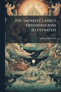 bokomslag Sacred Classics Defended And Illustrated