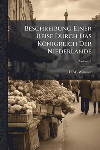 bokomslag Beschreibung Einer Reise Durch Das Königreich Der Niederlande