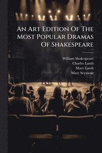 bokomslag Art Edition Of The Most Popular Dramas Of Shakespeare