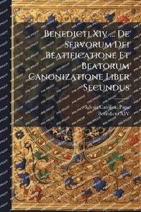 bokomslag Benedicti Xiv ... De Servorum Dei Beatificatione Et Beatorum Canonizatione Liber Secundus