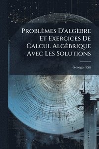 bokomslag Problèmes D'algèbre Et Exercices De Calcul Algèbrique Avec Les Solutions