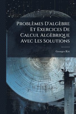 bokomslag Problèmes D'algèbre Et Exercices De Calcul Algèbrique Avec Les Solutions