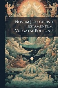 bokomslag Novum Jesu-christi Testamentum, Vulgatae Editionis