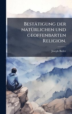 bokomslag Bestätigung der natÃ1/4rlichen und geoffenbarten Religion.