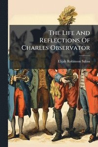bokomslag Life And Reflections Of Charles Observator