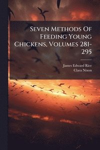 bokomslag Seven Methods Of Feeding Young Chickens, Volumes 281-295