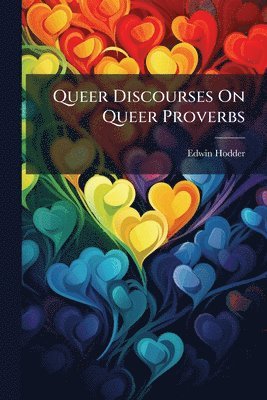 Edwin Hodder - Queer Discourses On Queer Proverbs, Häftad