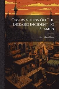 bokomslag Observations On The Diseases Incident To Seamen