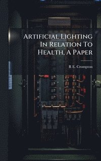 bokomslag Artificial Lighting In Relation To Health, A Paper