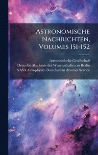 bokomslag Astronomische Nachrichten, Volumes 151-152