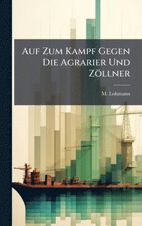 bokomslag Auf Zum Kampf Gegen Die Agrarier Und Zöllner