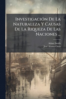bokomslag InvestigaciÃ3n De La Naturaleza Y Causas De La Riqueza De Las Naciones ...