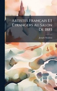 bokomslag Artistes FranÃ§ais Et Ã¿trangers Au Salon De 1885