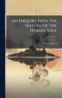 bokomslag An Enquiry Into The Nature Of The Human Soul